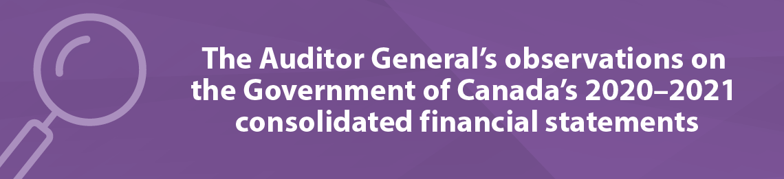 The Auditor General’s observations on the Government of Canada’s 2020–2021 consolidated financial statements